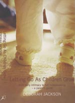 Letting Go as Children Grow: From Early Intimacy to Full Independence - a Parent's Guide