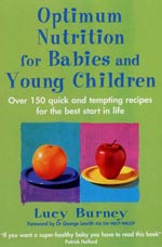 Optimum Nutrition for Babies and Young Children: Over 150 Quick and Tempting Recipes for the Best Start in Life