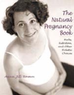 The Natural Pregnancy Book: herbs, nutrition and other holistic choices